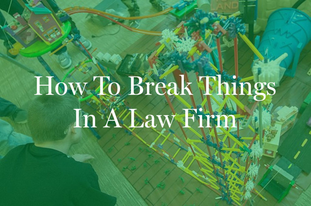 How To Break Things In A Law Firm Associate s Mind